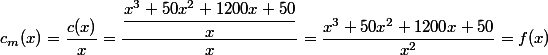 c_m(x)=\dfrac{c(x)}{x}=\dfrac{\dfrac{x^3+50x^2+1200x+50}{x}}{x}=\dfrac{x^3+50x^2+1200x+50}{x^2}=f(x)